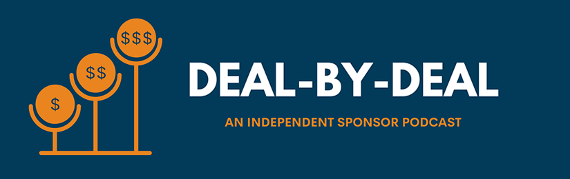 Deal-By-Deal: An Independent Sponsor Podcast